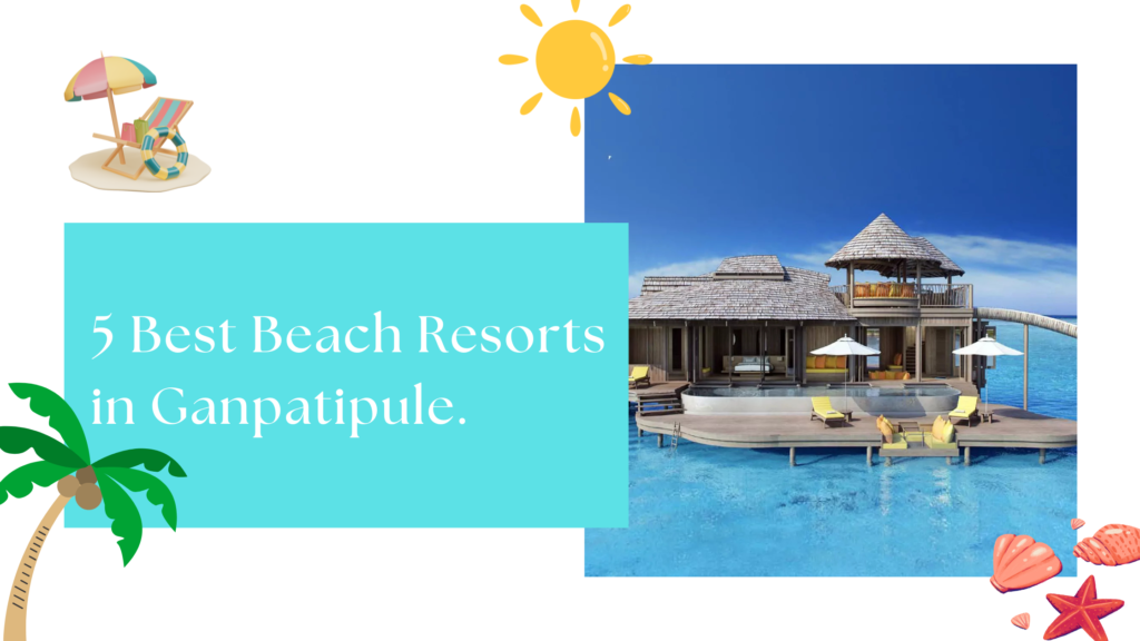 5 Best beach resorts in Ganpatipule.